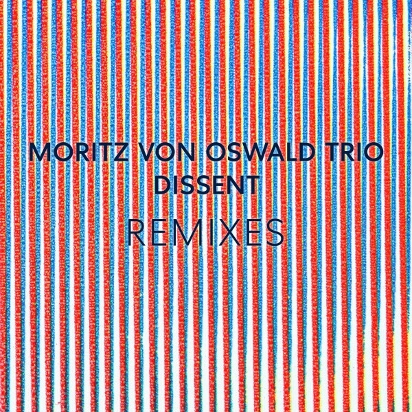 Moritz von Oswald Trio & Heinrich Köbberling & Laurel Halo Vinyl - Dissent Remixes Vinyl