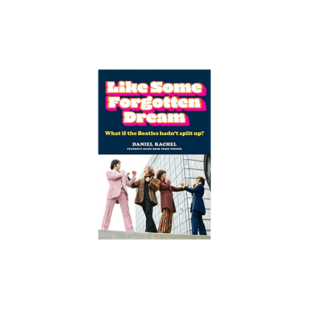 The Beatles - Like Some Forgotten Dream: What If The Beatles Hadnt Split Up Hardback Book