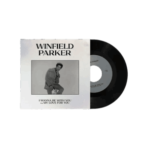 I Wanna Be With You/ My Love For You RSD 2024 7 Inch Vinyl by Winfield Parker