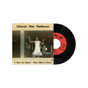 I Have No Choice/ That's When it Hurts RSD 2024 7 Inch Vinyl by Johnnie Mae Matthews
