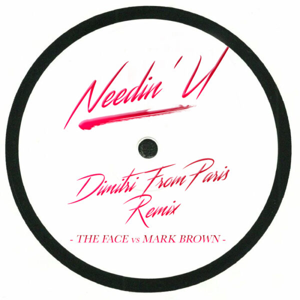 Needin U (Dimitri From Paris Remix) LP - The Face Vs Mark Brown