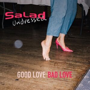 Good Love Bad Love Vinyl LP - Salad Undressed