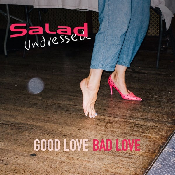 Good Love Bad Love Vinyl LP by Salad Undressed