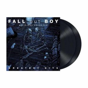 Believers Never Die - Greatest Hits Vol. 1 Double Vinyl by Fall Out Boy