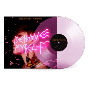 Behave Myself Pink 12 Inch Vinyl by She Drew The Gun