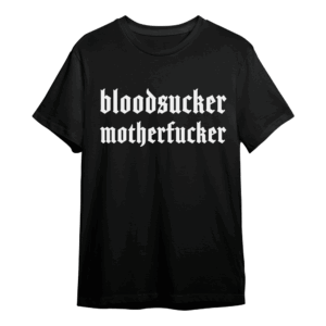 Bloodsucker Motherfucker T-Shirt by Saint Agnes