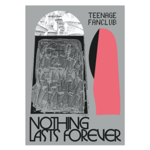 Nothing Lasts Forever Poster by Teenage Fanclub