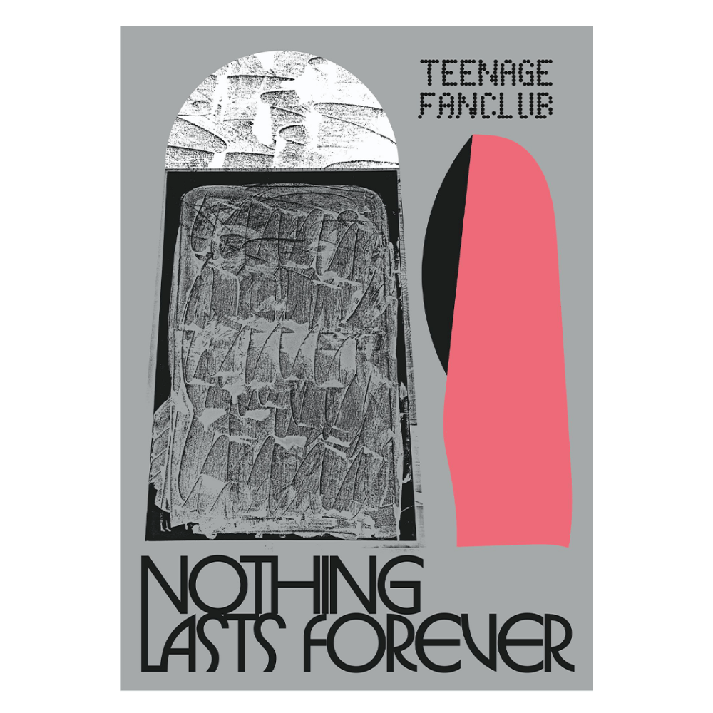 Nothing Lasts Forever Poster by Teenage Fanclub