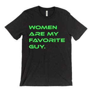 Women are My Favorite Guy T-Shirt - Kyle Gordon
