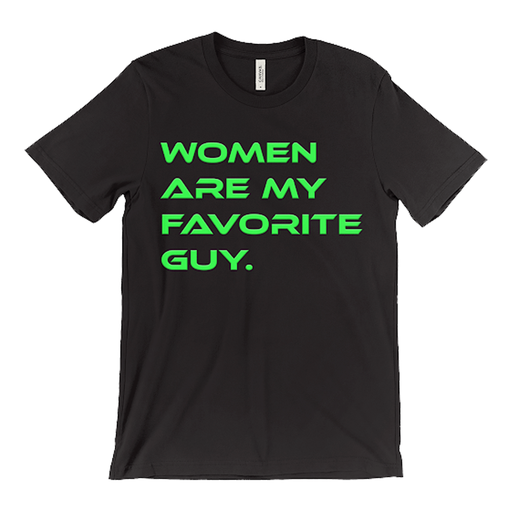 Women are My Favorite Guy T-Shirt by Kyle Gordon