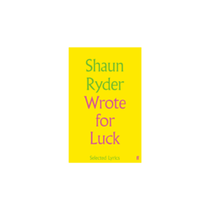 Shaun Ryder Wrote For Luck: Selected Lyrics Hardback Book - Shaun Ryder