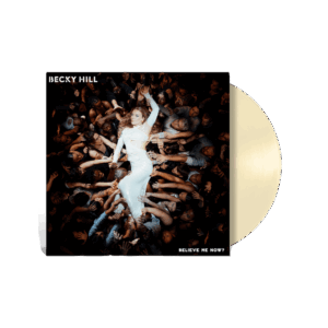 Believe Me Now? Cream Vinyl - Becky Hill