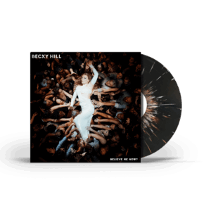Believe Me Now? Black & White Splatter Vinyl by Becky Hill