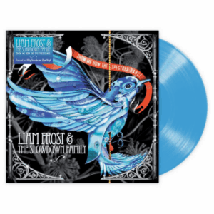 Show Me How The Spectres Dance Blue Heavyweight Vinyl by Liam Frost & The Slowdown Family