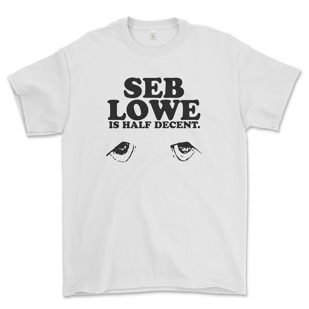 Seb Lowe Is Half Decent White T-Shirt - Seb Lowe