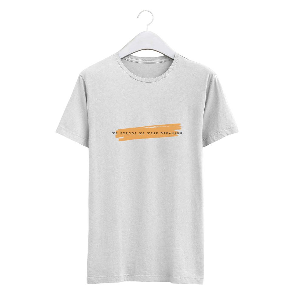 We Forgot We Were Dreaming T-Shirt