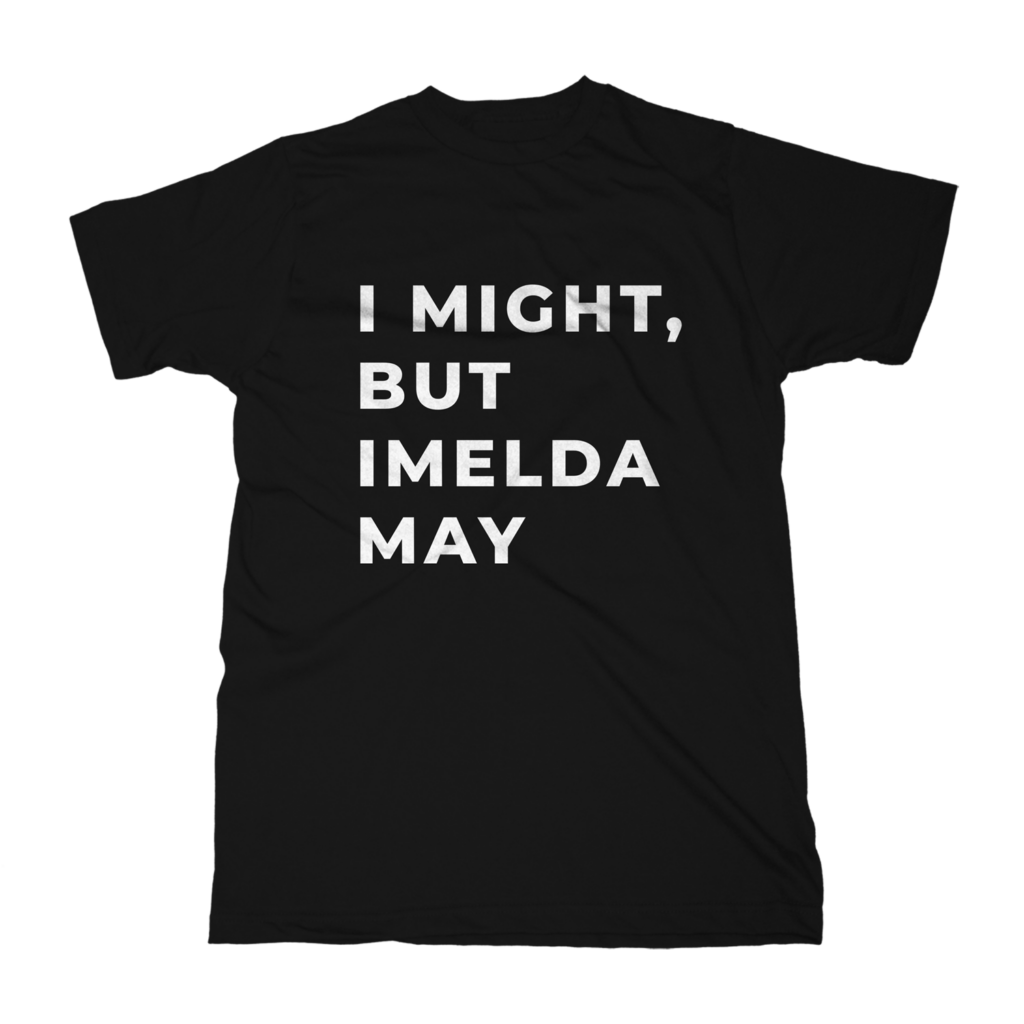 I Might But Imelda May T-Shirt